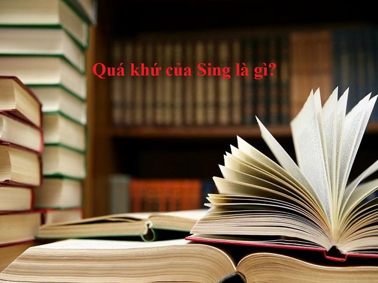 Quá khứ phân từ của Sing là gì? V1, V2, V3 của Sing chính xác nhất