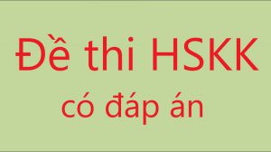 Bộ đề thi HSKK trung cấp và cao cấp mới nhất có đáp án