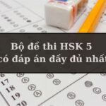 Tổng hợp bộ đề thi HSK 5 có đáp án đầy đủ nhất