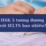 HSK 5 tương đương với IELTS mấy?
