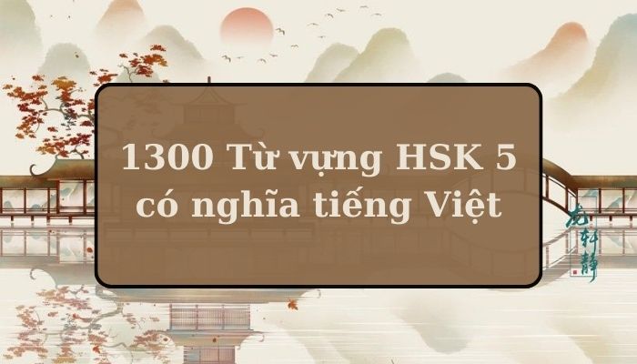 [PDF] 1300 Từ vựng HSK 5 có nghĩa tiếng Việt đầy đủ